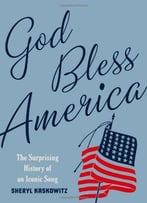 God Bless America: The Surprising History Of An Iconic Song