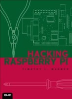 Hacking Raspberry Pi By Timothy L. Warner