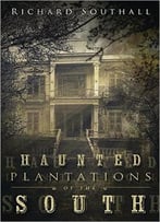 Haunted Plantations Of The South