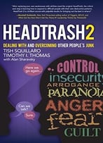 Headtrash 2: Dealing With And Overcoming Other People’S Junk