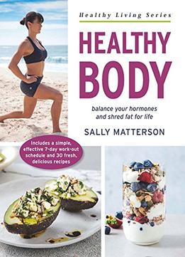 Healthy Body: Master Your Hormones, Create Your Physique (Healthy Living)