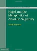 Hegel And The Metaphysics Of Absolute Negativity (Modern European Philosophy)