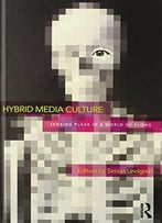 Hybrid Media Culture: Sensing Place In A World Of Flows