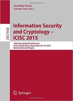 Information Security And Cryptology – Icisc 2015: 18th International Conference, Seoul, South Korea