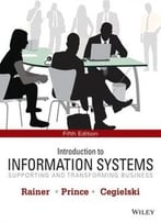 Introduction To Information Systems: Supporting And Transforming Business (5th Edition)