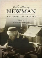 John Henry Newman: A Portrait In Letters