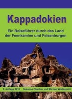 Kappadokien: Ein Reiseführer Durch Das Land Der Feenkamine Und Felsenburgen, 3. Auflage