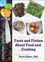 Kitchen Myths: Facts And Fiction About Food And Cooking