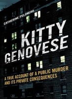 Kitty Genovese: A True Account Of A Public Murder And Its Private Consequences