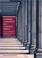 Learning Leadership In A Changing World: Virtue And Effective Leadership In The 21st Century