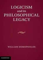 Logicism And Its Philosophical Legacy