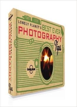Lonely Planet’S Best Ever Photography Tips