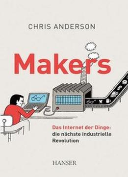Makers: Das Internet Der Dinge: Die Nächste Industrielle Revolution