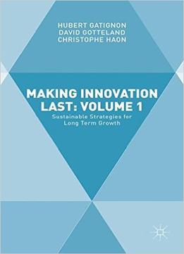 Making Innovation Last: Volume 1: Sustainable Strategies For Long Term Growth