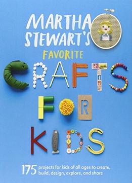 Martha Stewart’S Favorite Crafts For Kids