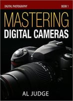 Mastering Digital Cameras: An Illustrated Guidebook (Digital Photography 1)