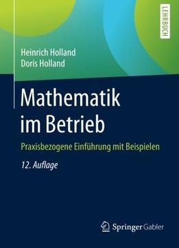 Mathematik Im Betrieb: Praxisbezogene Einführung Mit Beispielen, Auflage: 12