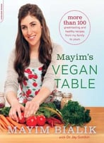 Mayim’S Vegan Table: More Than 100 Great-Tasting And Healthy Recipes From My Family To Yours