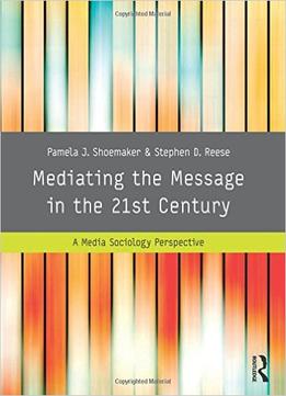 Mediating The Message In The 21St Century: A Media Sociology Perspective, 3 Edition