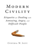 Modern Civility: Etiquette For Dealing With Annoying, Angry, And Difficult People