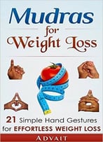 Mudras For Weight Loss: 21 Simple Hand Gestures For Effortless Weight Loss