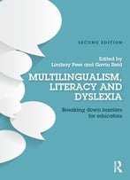 Multilingualism, Literacy And Dyslexia: Breaking Down Barriers For Educators, 2 Edition
