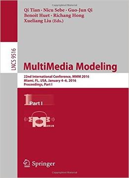 Multimedia Modeling: 22Nd International Conference, Mmm 2016, Miami, Fl, Usa, January 4-6, 2016