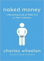 Naked Money: A Revealing Look At What It Is And Why It Matters