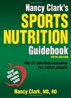 Nancy Clark’S Sports Nutrition Guidebook, 5th Edition