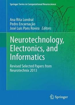 Neurotechnology, Electronics, And Informatics: Revised Selected Papers From Neurotechnix 2013