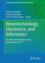 Neurotechnology, Electronics, And Informatics: Revised Selected Papers From Neurotechnix 2013