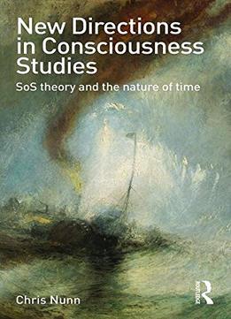 New Directions In Consciousness Studies: Sos Theory And The Nature Of Time