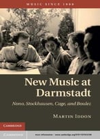 New Music At Darmstadt: Nono, Stockhausen, Cage, And Boulez