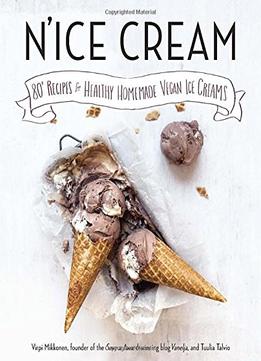 N’Ice Cream: 80+ Recipes For Healthy Homemade Vegan Ice Creams