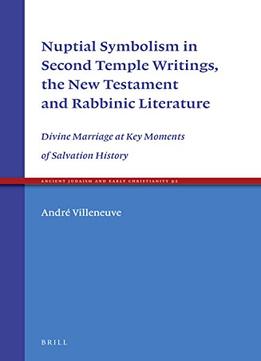 Nuptial Symbolism In Second Temple Writings, The New Testament And Rabbinic Literature: Divine Marriage At Key Moments…