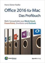 Office 2016 Für Mac – Das Profibuch: Mehr Herausholen Aus Word, Excel, Powerpoint, Onenote Und Outlook