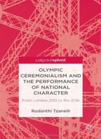 Olympic Ceremonialism And The Performance Of National Character