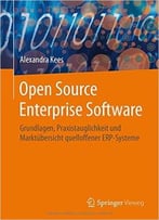 Open Source Enterprise Software: Grundlagen, Praxistauglichkeit Und Marktübersicht Quelloffener Erp-Systeme