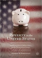 Poverty In The United States: Developing Social Welfare Policy For The Twenty-First Century