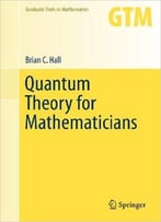 Quantum Theory For Mathematicians