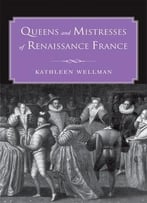 Queens And Mistresses Of Renaissance France