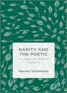Rarity And The Poetic: The Gesture Of Small Flowers