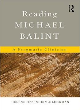Reading Michael Balint: A Pragmatic Clinician