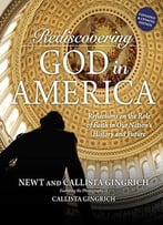 Rediscovering God In America: Reflections On The Role Of Faith In Our Nation’S History And Future