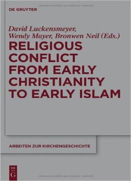 Religious Conflict From Early Christianity To The Rise Of Islam