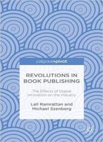 Revolutions In Book Publishing: The Effects Of Digital Innovation On The Industry
