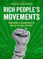Rich People’S Movements: Grassroots Campaigns To Untax The One Percent