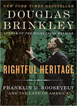 Rightful Heritage: Franklin D. Roosevelt And The Land Of America