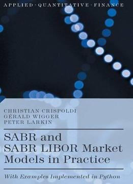 Sabr And Sabr Libor Market Models In Practice: With Examples Implemented In Python