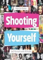 Shooting Yourself: Self-Portraits With Attitude